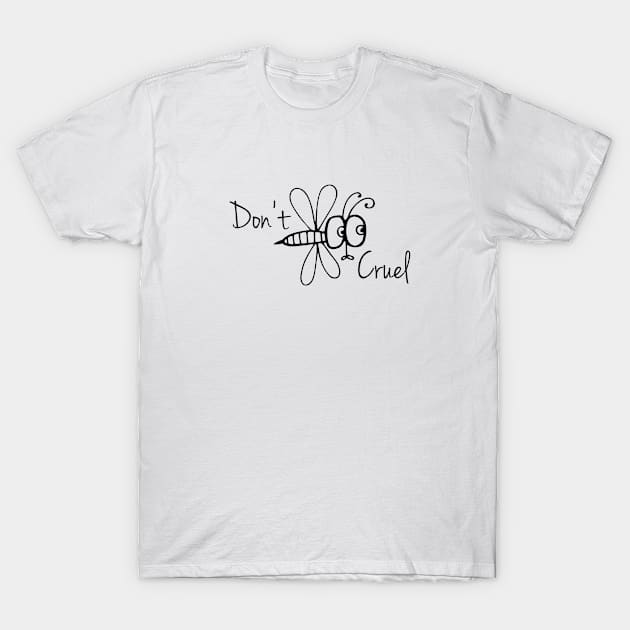 Don't Bee Cruel T-Shirt by FlirtMyShirt